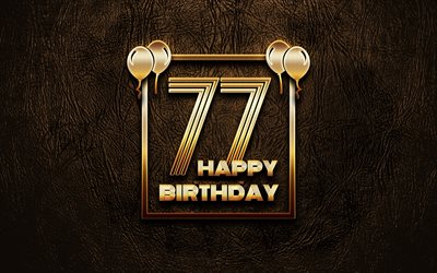 Heureux 77e anniversaire, cadres d&#39;or, 4K, golden glitter signes, Heureux De 77 Ans, 77 ans Partie en cuir marron fond, 77e Joyeux Anniversaire, Anniversaire concept, 77e Anniversaire