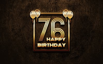 Happy 76th birthday, golden frames, 4K, golden glitter signs, Happy 76 Years Birthday, 76th Birthday Party, brown leather background, 76th Happy Birthday, Birthday concept, 76th Birthday