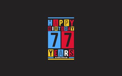 Happy 77 Years Birthday, Birthday Flat Background, 77th Happy Birthday, Creative Flat Art, 77 Years Birthday, Happy 77th Birthday, Colorful Abstraction, Happy Birthday Background