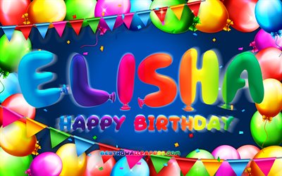 Happy Birthday Elisha, 4k, colorful balloon frame, Elisha name, blue background, Elisha Happy Birthday, Elisha Birthday, popular american male names, Birthday concept, Elisha