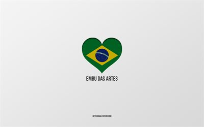 Embu das Artes&#39;i Seviyorum, Brezilya şehirleri, Embu das Artes G&#252;n&#252;, gri arka plan, Embu das Artes, Brezilya, Brezilya bayrağı kalp, favori şehirler, Aşk Embu das Artes