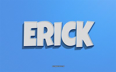 Erick, fond de lignes bleues, fonds d&#39;&#233;cran avec des noms, nom Erick, noms masculins, carte de voeux Erick, dessin au trait, photo avec nom Erick