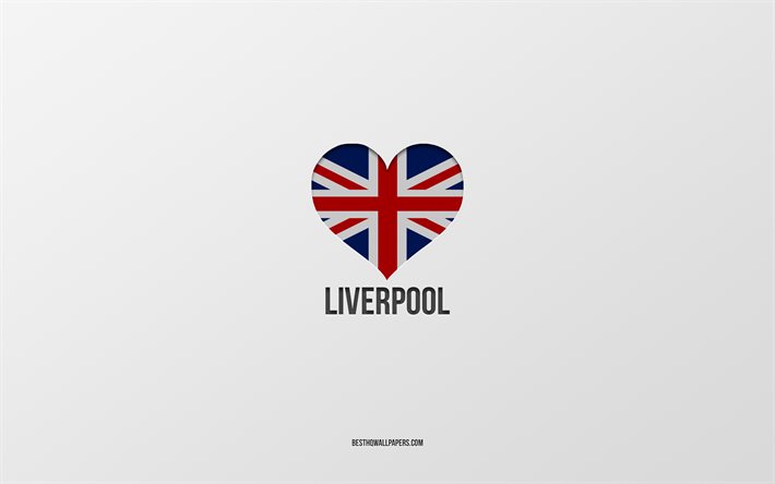J&#39;aime Liverpool, villes britanniques, jour de Liverpool, fond gris, Royaume-Uni, Liverpool, coeur de drapeau britannique, villes pr&#233;f&#233;r&#233;es, Love Liverpool