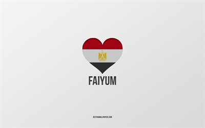 ich liebe faiyum, &#228;gyptische st&#228;dte, tag von faiyum, grauer hintergrund, faiyum, &#228;gypten, &#228;gyptisches flaggenherz, lieblingsst&#228;dte, liebe faiyum