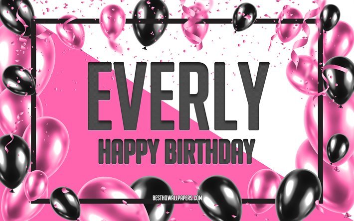 Happy Birthday Everly, Birthday Balloons Background, Everly, wallpapers with names, Everly Happy Birthday, Pink Balloons Birthday Background, greeting card, Everly Birthday