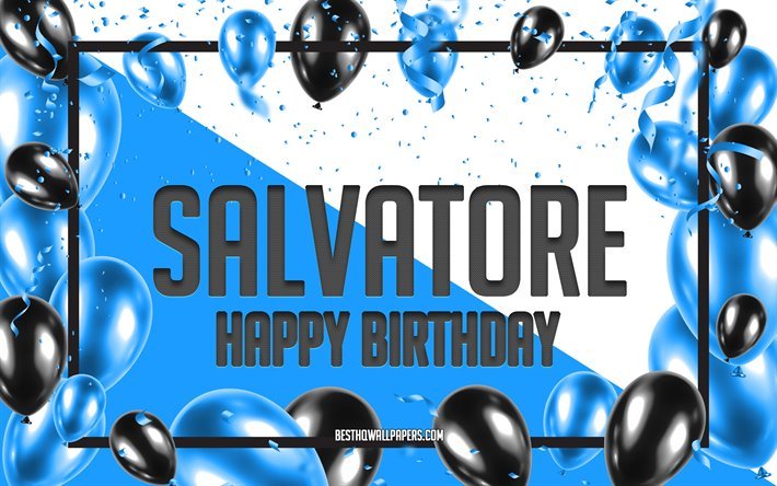 Happy Birthday Salvatore, Birthday Balloons Background, popular Italian male names, Salvatore, wallpapers with Italian names, Salvatore Happy Birthday, Blue Balloons Birthday Background, greeting card, Salvatore Birthday