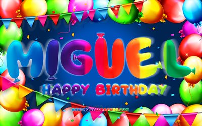 Happy Birthday Miguel, 4k, colorful balloon frame, Miguel name, blue background, Miguel Happy Birthday, Miguel Birthday, popular spanish male names, Birthday concept, Miguel