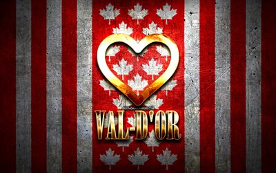 I Love Val-dOr, canadian cities, golden inscription, Day of Val-dOr, Canada, golden heart, Val-dOr with flag, Val-dOr, favorite cities, Love Val-dOr