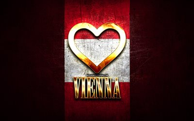 I Love Vienna, austrian cities, golden inscription, Day of Vienna, Austria, golden heart, Vienna with flag, Vienna, Cities of Austria, favorite cities, Love Vienna