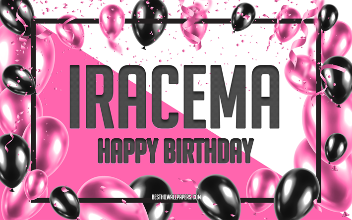 Happy Birthday Iracema, Birthday Balloons Background, Iracema, wallpapers with names, Iracema Happy Birthday, Pink Balloons Birthday Background, greeting card, Iracema Birthday