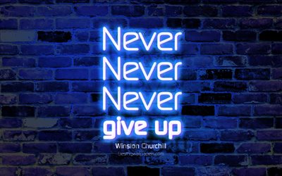 Never Never Never give up, 4k, blue brick wall, Winston Churchill Quotes, neon text, inspiration, Winston Churchill, quotes about life