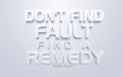 Dont find fault find a remedy, Henry Ford quotes, white 3d art, quotes about remedy, popular quotes, inspiration, white background, motivation