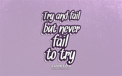 4k, Try and fail But never fail to try, typography, quotes about life, Jared Leto quotes, popular quotes, violet retro background, inspiration, Jared Leto