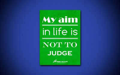 4k, il Mio obiettivo nella vita &#232; di non giudicare, citazioni sulla vita, Jeanne Moreau, libro verde, la popolare citazioni, ispirazione, preventivi