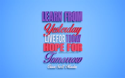 Learn From Yesterday Live for Today hope for tomorrow, Orison Swett Marden quotes, creative 3d art, quotes about life, popular quotes, motivation quotes, inspiration, blue background