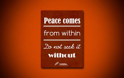 4k, Peace comes from within Do not seek it without, quotes about peace, Buddha, brown paper, popular quotes, inspiration, Buddha quotes