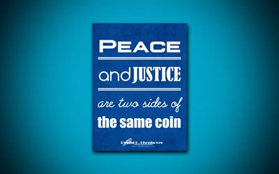 4k, Peace and justice are two sides of the same coin, quotes about peace, Dwight David Eisenhower, blue paper, popular quotes, inspiration, Dwight David Eisenhower quotes