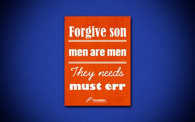 4k, Forgive son Men are men They needs must err, quotes about mistakes, Euripides, orange paper, popular quotes, inspiration, Euripides quotes
