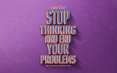 Stop thinking and end your problems, Lao Tzu quotes, retro style, popular quotes, motivation, problem quotes, inspiration, purple retro background, purple stone texture