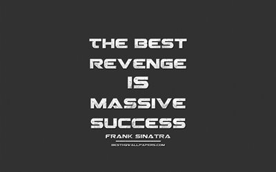 The best revenge is massive success, Frank Sinatra, grunge metal text, quotes about success, Frank Sinatra quotes, inspiration, business quotes