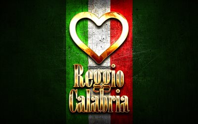 I Love Reggio Calabria, italian cities, golden inscription, Italy, golden heart, italian flag, Reggio Calabria, favorite cities, Love Reggio Calabria