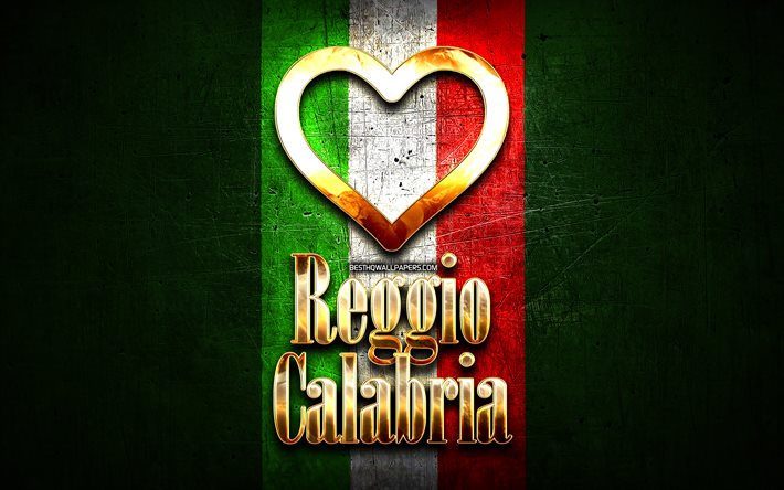 Eu Amo Reggio Calabria, cidades italianas, golden inscri&#231;&#227;o, It&#225;lia, cora&#231;&#227;o de ouro, bandeira italiana, Reggio Calabria, cidades favoritas, Amor Reggio Calabria