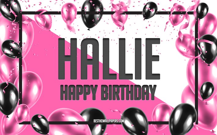 Happy Birthday Hallie, Birthday Balloons Background, Hallie, wallpapers with names, Hallie Happy Birthday, Pink Balloons Birthday Background, greeting card, Hallie Birthday