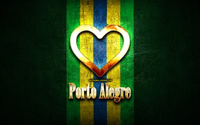Amo Porto Alegre, citt&#224; brasiliane, golden iscrizione, Brasile, cuore d&#39;oro, bandiera del brasile, Porto Alegre, citt&#224; preferite, di Amore, di Porto Alegre