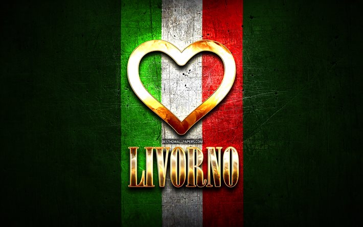 Eu Amo Livorno, cidades italianas, golden inscri&#231;&#227;o, It&#225;lia, cora&#231;&#227;o de ouro, bandeira italiana, Livorno, cidades favoritas, Amor Livorno