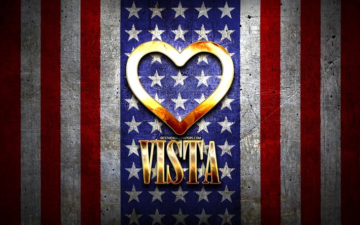 Jag &#228;lskar Vista, amerikanska st&#228;der, gyllene inskription, USA, gyllene hj&#228;rta, amerikanska flaggan, Vista, favoritst&#228;der, Love Vista