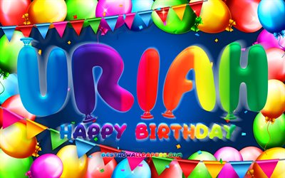Joyeux anniversaire Uriah, 4k, cadre ballon color&#233;, nom Uriah, fond bleu, Uriah joyeux anniversaire, Uriah anniversaire, noms masculins am&#233;ricains populaires, concept d&#39;anniversaire, Uriah