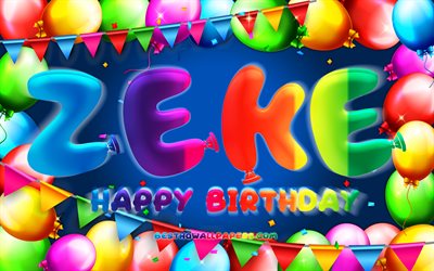 Joyeux anniversaire Zeke, 4k, cadre ballon color&#233;, nom Zeke, fond bleu, Zeke joyeux anniversaire, anniversaire Zeke, noms masculins am&#233;ricains populaires, concept d&#39;anniversaire, Zeke