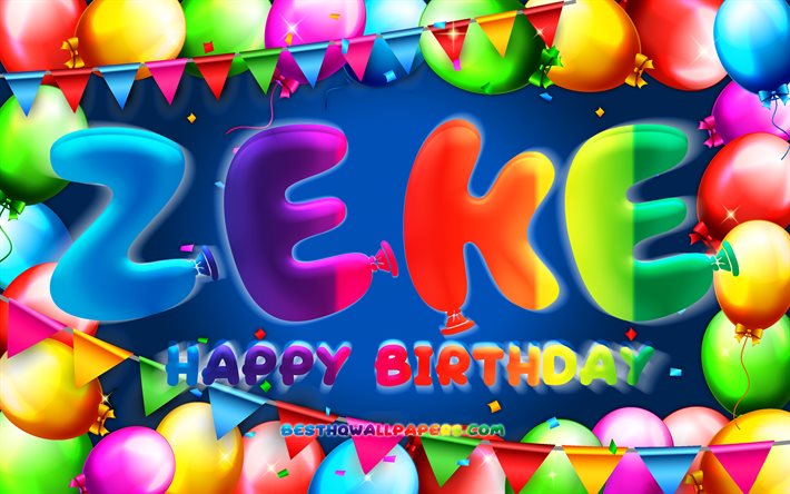 Mutlu Yıllar Zeke, 4k, renkli balon &#231;er&#231;eve, Zeke adı, mavi arka plan, Zeke Mutlu Yıllar, Zeke Doğum G&#252;n&#252;, pop&#252;ler amerikan erkek isimleri, Doğum g&#252;n&#252; konsepti, Zeke