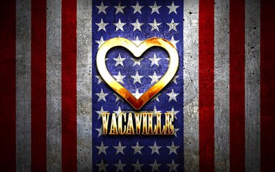 I Love Vacaville, Amerikan kaupungit, kultainen kaiverrus, USA, kultainen syd&#228;n, Yhdysvaltain lippu, Vacaville, suosikkikaupungit, Love Vacaville