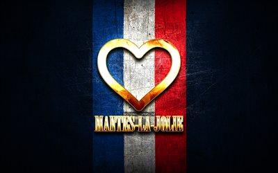 Amo Mantes-la-Jolie, citt&#224; francesi, iscrizione dorata, Francia, cuore d&#39;oro, Mantes-la-Jolie con bandiera, Mantes-la-Jolie, citt&#224; preferite, Love Mantes-la-Jolie