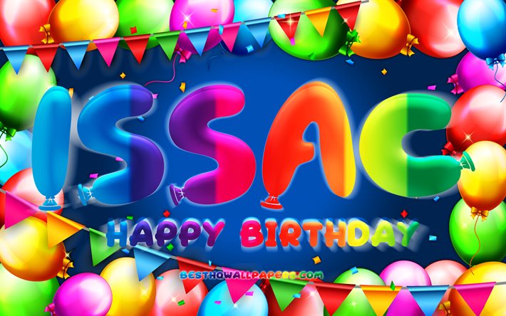 Happy Birthday Issac, 4k, colorful balloon frame, Issac name, blue background, Issac Happy Birthday, Issac Birthday, popular american male names, Birthday concept, Issac