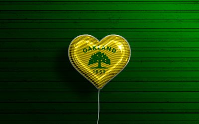 I Love Oakland, Calif&#243;rnia, 4k, bal&#245;es realistas, fundo de madeira verde, cidades americanas, bandeira de Oakland, bal&#227;o com bandeira, Oakland, cidades dos EUA