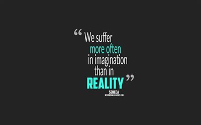 We suffer more often in imagination than in reality, Seneca quotes, 4k, quotes about imagination, motivation, gray background, popular quotes