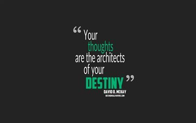 Your thoughts are the architects of your destiny, David Oman McKay quotes, 4k, quotes about destiny, motivation, gray background, popular quotes
