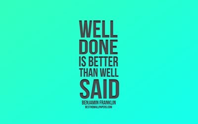 Well done is better than well said, Benjamin Franklin, green gradient, popular quotes, motivation, inspiration, american presidents quotes