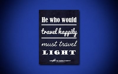 4k, He who would travel happily must travel light, Antoine de Saint-Exupery, blue paper, popular quotes, inspiration, Antoine de Saint-Exupery quotes, quotes about travel
