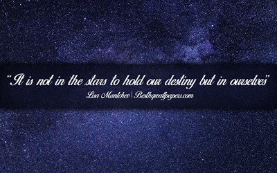 It is not in the stars to hold our destiny but in ourselves, Lisa Mantchev, calligraphic text, quotes about stars, Lisa Mantchev quotes, inspiration, background with stars