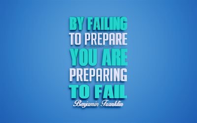 By failing to prepare you are preparing to fail, Benjamin Franklin quotes, 4k, quotes about fail, 3d art, blue background, popular quotes
