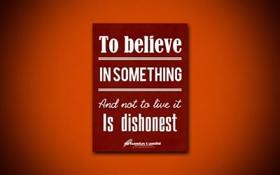 4k, To believe in something And not to live it Is dishonest, Mohandas Gandhi, brown paper, popular quotes, inspiration, Mohandas Gandhi quotes, quotes about life