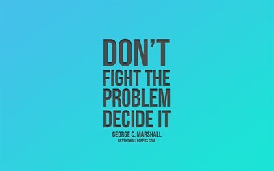 No luchar contra el problema de decidir, George Catlett Marshall comillas, fondo azul, arte creativo, motivaci&#243;n, inspiraci&#243;n