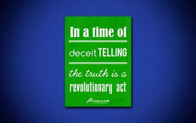 4k, In a time of deceit telling the truth is a revolutionary act, George Orwell, green paper, popular quotes, inspiration, George Orwell quotes, quotes about time