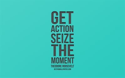 Get action Seize the moment, Theodore Roosevelt quotes, turquoise gradient, creative art, popular quotes, motivation