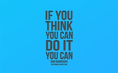 If you think you can do it you can, John Burroughs Quotes, Blue Gradient Background, Popular Quotes, Motivation