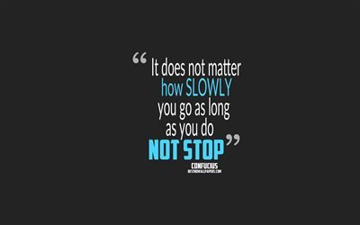 It does not matter how slowly you go as long as you do not stop, Confucius quotes, 4k, quotes about person, motivation, popular background