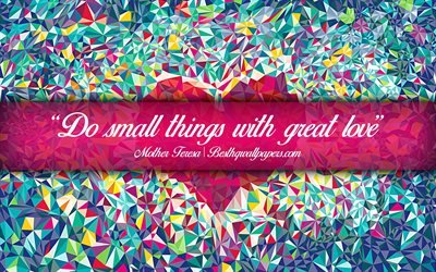 Do small things with great love, Mother Teresa, calligraphic text, quotes about love, Mother Teresa quotes, inspiration, artwork background